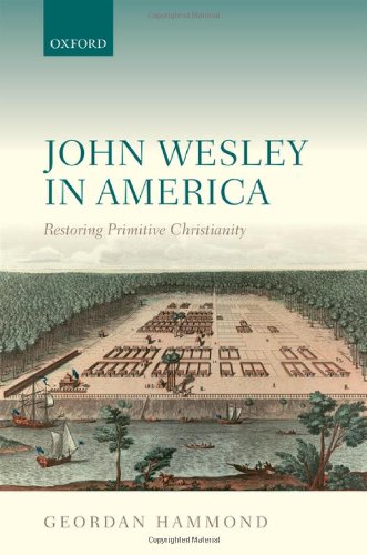 John Wesley in America: Restoring Primitive Christianity