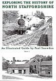 Exploring the History of North Staffordshire: Bk. 1: An Illustrated Guide by Paul Snowdon: Bk. 1 (Walkabout)