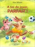 A toi de jouer, Parfait!