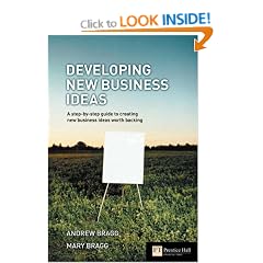 Developing New Business Ideas: A Step-by-step Guide to Creating New Business Ideas Worth Backing (Financial Times Series)