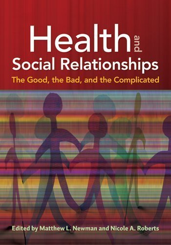 Health and Social Relationships: The Good, the Bad, and the Complicated by Matthew L. Newman (2012) Hardcover