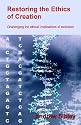 Restoring the Ethics of Creation: Challenging the Ethical Implications of Evolution