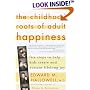 The Childhood Roots of Adult Happiness: Five Steps to Help Kids Create and Sustain Lifelong Joy