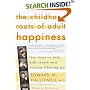 The Childhood Roots of Adult Happiness: Five Steps to Help Kids Create and Sustain Lifelong Joy
