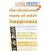 The Childhood Roots of Adult Happiness: Five Steps to Help Kids Create and Sustain Lifelong Joy