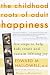 The Childhood Roots of Adult Happiness: Five Steps to Help Kids Create and Sustain Lifelong Joy by Edward M. Md Hallowell ISBN 0345442334