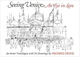 Seeing Venice: An Eye in Love : An Inner Travelogue With 94 Drawings