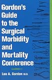 Gordon's Guide to the Surgical Morbidity and Mortality Conference