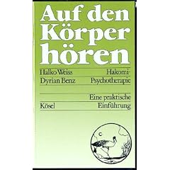 Auf den K�rper h�ren. Hakomi - Psychotherapie. Eine praktische Einf�hrung