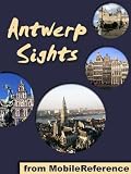 Antwerp Sights 2012: a travel guide to the top 25+ attractions in Antwerp, Belgium (Mobi Sights)