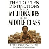 The Top Ten Distinctions Between Millionaires And the Middle Class ~ Keith Cameron Smith