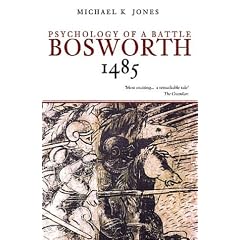Bosworth 1485: The Psychology of a Battle (Revealing History)