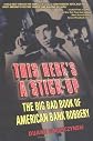 This Here's a Stick-Up: The Big Bad Book of American Bank Robbery