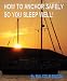 How To Anchor Safely - So You Sleep Well!