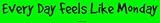 Every Day Feels Like Monday Bumper Sticker