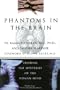 Phantoms in the Brain: Probing the Mysteries of the Human Mind