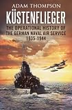 Küstenflieger : the operational history of the German coastal air service 1935-1944