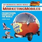 Marketing Mobiles, the Wonderful Wacky World of Promotional Vehicles 1903-2000