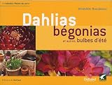 Dahlias, B�gonias : Et autres bulbes d'�t�