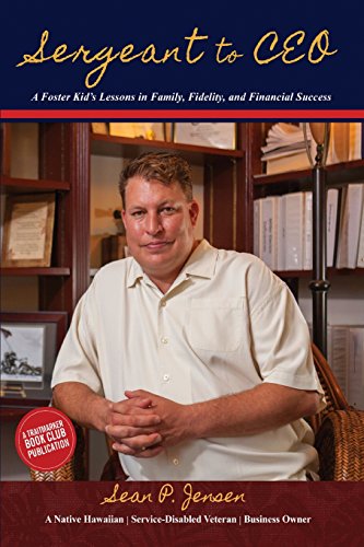 Sergeant to CEO: A Foster Kid's Lessons in Family, Fidelity, and Financial Success, by Sean P. Jensen