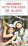Hits f�r Kids im Allg�u: 60 Freizeitt...