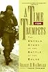A Time for Trumpets: The Untold Story of the Battle of the Bulge