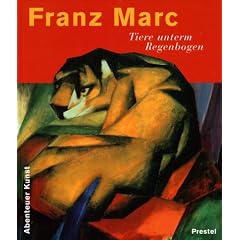 Franz Marc: Tiere unterm Regenbogen (Abenteuer Kunst)