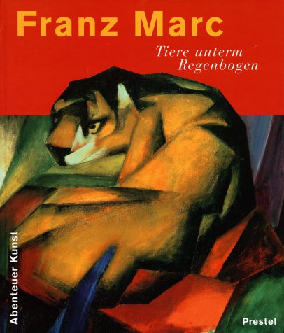 Franz Marc: Tiere unterm Regenbogen (Abenteuer Kunst)