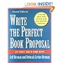 Write the Perfect Book Proposal: 10 That Sold and Why, 2nd Edition