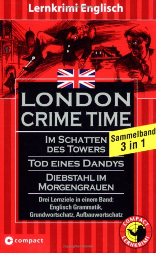 London Crime Time: Drei Lernziele in einem Band: Englisch Grammatik, Grundwortschatz, Aufbauwortschatz. Konzipiert für mittleres bis forgeschrittenes ... des Gemeinsamen Europäischen Referenzrahmens