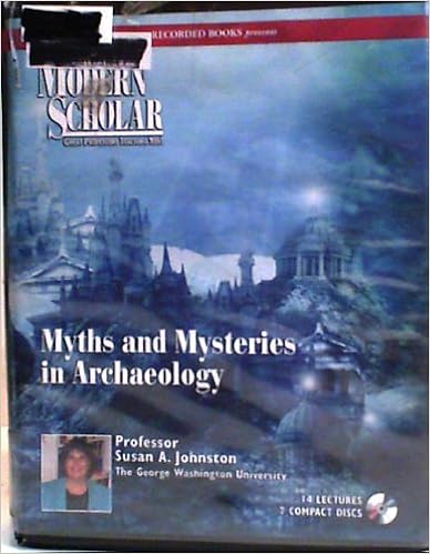 The Modern Scholar - Myths and Mysteries in Archaeology - Susan A. Johnston