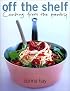 Off The Shelf: Cooking From the Pantry