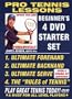 PRO TENNIS LESSONS, BEGINNERS 4 DVD TENNIS STARTER SET! INCLUDES: ULTIMATE FOREHAND, ULTIMATE BACKHAND, ULTIMATE SERVE, RULES OF TENNIS.