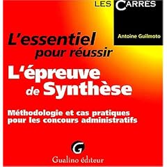 L'essentiel pour r�ussir l'�preuve de Synth�se : M�thodologie et cas pratiques pour les concours administratifs