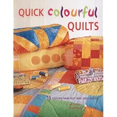 Quick Colourful Quilts: 15 Sizzling New Fast and Easy Quilts