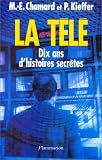 La télé, dix ans d histoires secrètes