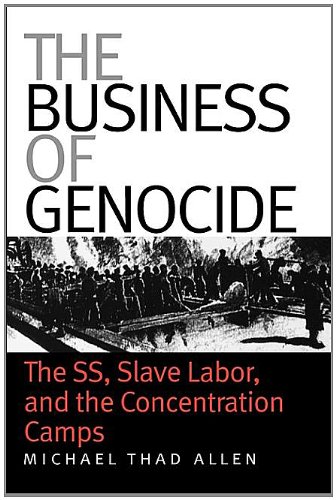 The Business of Genocide: The SS, Slave Labor, and the Concentration Camps Book Image