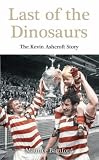 Last of the Dinosaurs: The Kevin Ashcroft Story