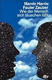 Fauler Zauber - Wie der Mensch sich t&auml;uschen l&auml;&szlig;t. - Marvin Harris