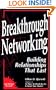 Breakthrough Networking: Building Relationships That Last, Second Edition