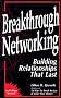 Breakthrough Networking: Building Relationships That Last, Second Edition