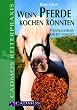 Wenn Pferde kochen k�nnten - Pferdeleckereien selbst gemacht
