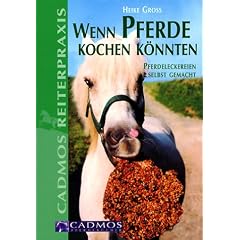 Wenn Pferde kochen k�nnten - Pferdeleckereien selbst gemacht