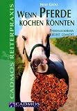 Wenn Pferde kochen k�nnten - Pferdeleckereien selbst gemacht