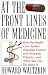 Book At the Front Lines of Medicine: How the Health Care System Alienates Doctors and Mistreats Patients--and What We Can Do About It