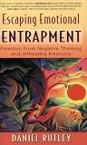 Escaping Emotional Entrapment: Freedom from Negative Thinking and Unhealthy Emotions