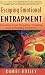 Escaping Emotional Entrapment: Freedom from Negative Thinking and Unhealthy Emotions