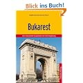 Bukarest: Die rum�nische Hauptstadt und ihre Umgebung