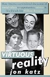 Virtuous Reality: How  America Surrendered Discussion of Moral Values to Opportu nists: Nitwits, and Blockheads Like William Bennett