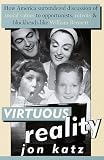 Virtuous Reality: How America Surrendered Discussion of Moral Values to Opportu nists: Nitwits, and Blockheads Like William Bennett